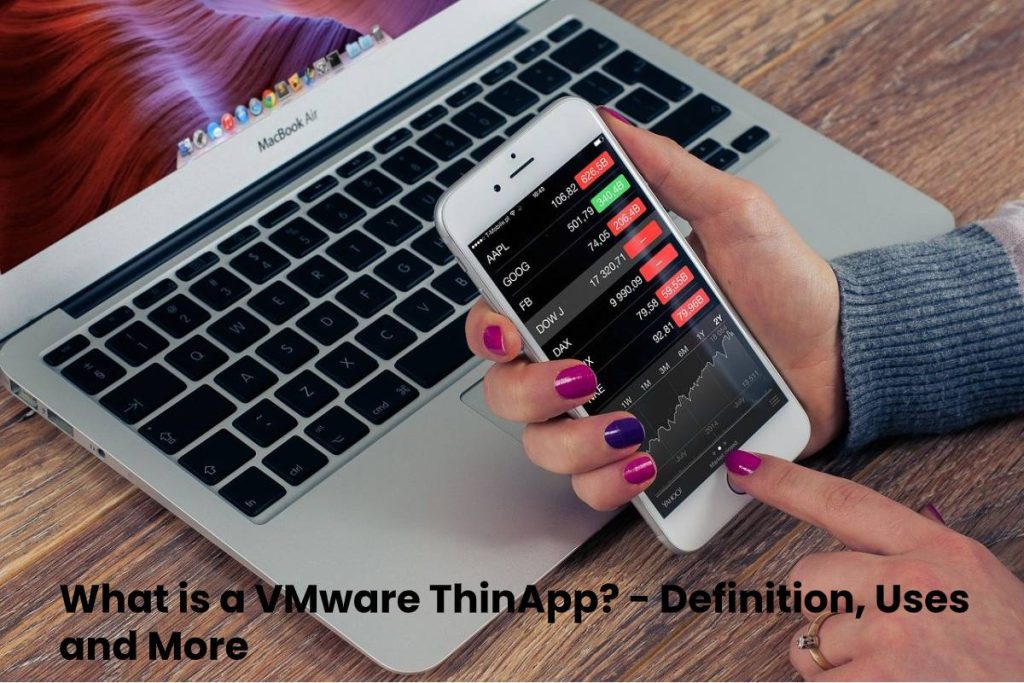 Vad är en VMware ThinApp?  – Definition, användningsområden och mer